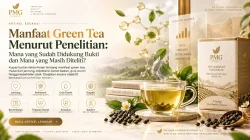 Manfaat Green Tea Menurut Penelitian: Mana yang Sudah Didukung Bukti dan Mana yang Masih Diteliti?